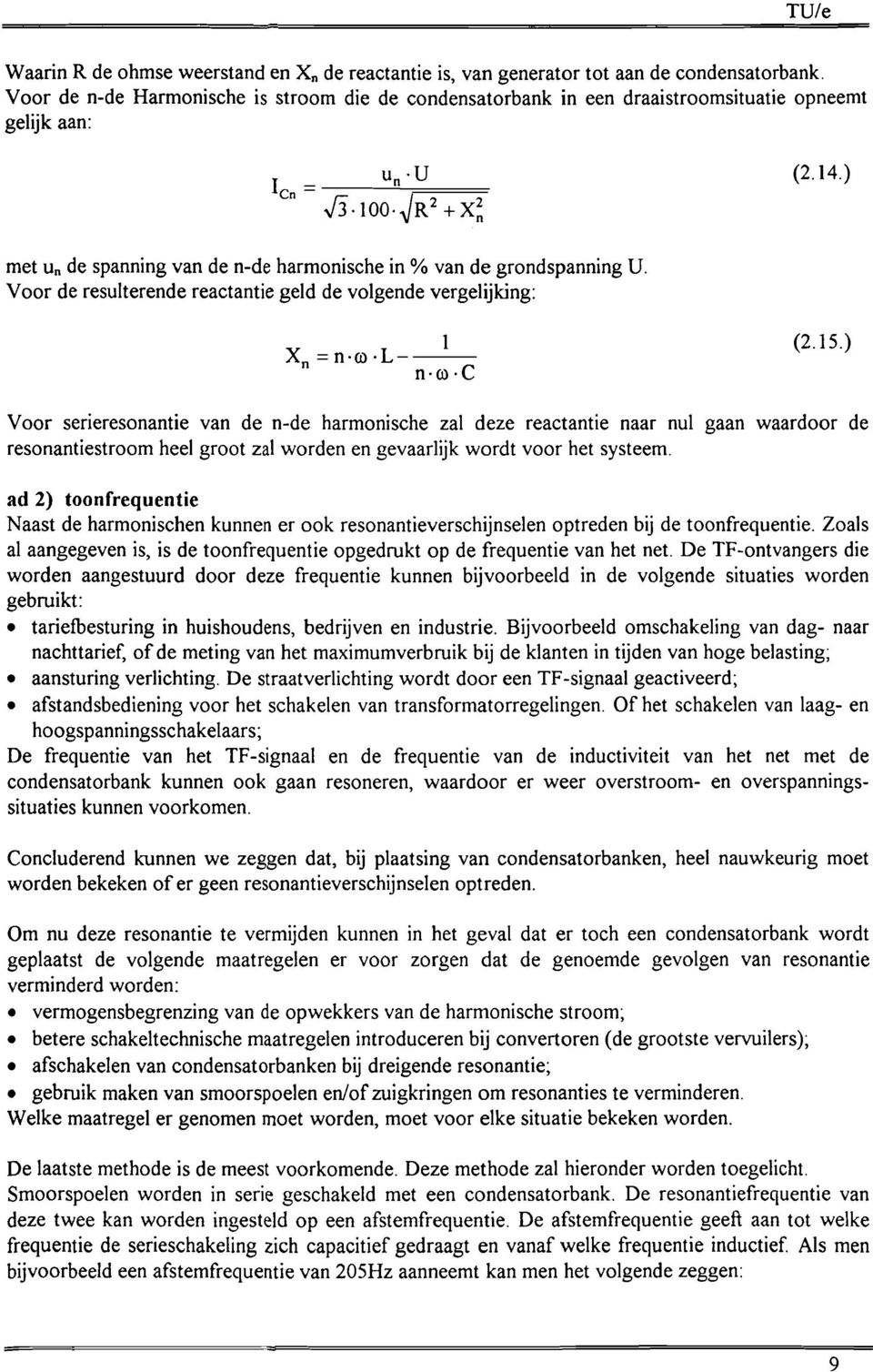 ) met U n de spanning van de n-de harmonische in % van de grondspanning U. Voor de resulterende reactantie geld de volgende vergelijking: X n 1 =n co L---- n.co.c (2.15.