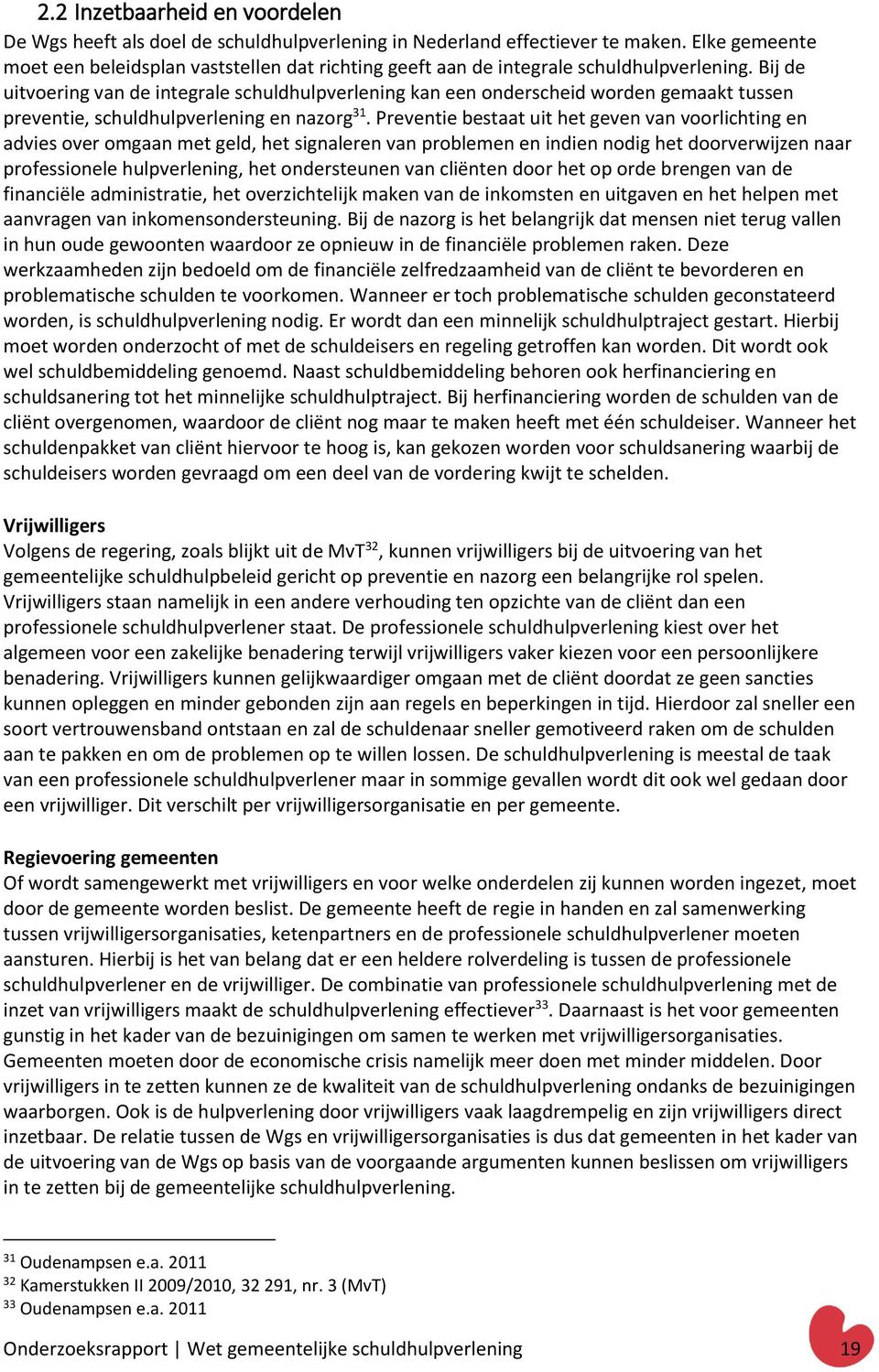 Bij de uitvoering van de integrale schuldhulpverlening kan een onderscheid worden gemaakt tussen preventie, schuldhulpverlening en nazorg 31.