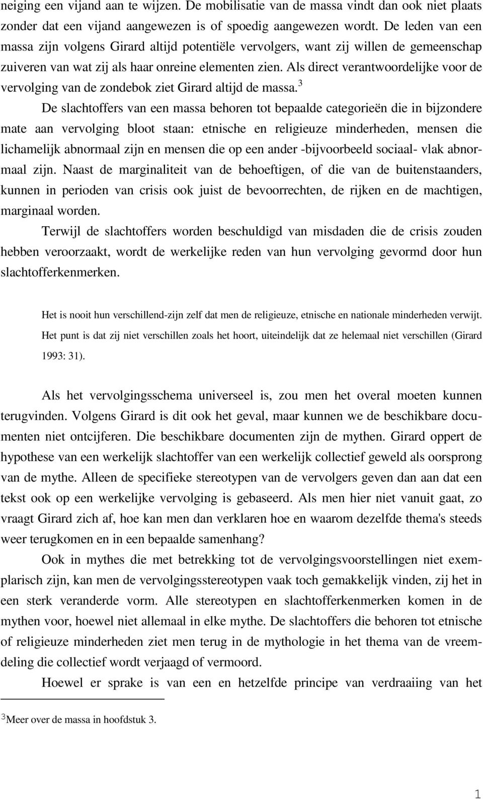 Als direct verantwoordelijke voor de vervolging van de zondebok ziet Girard altijd de massa.