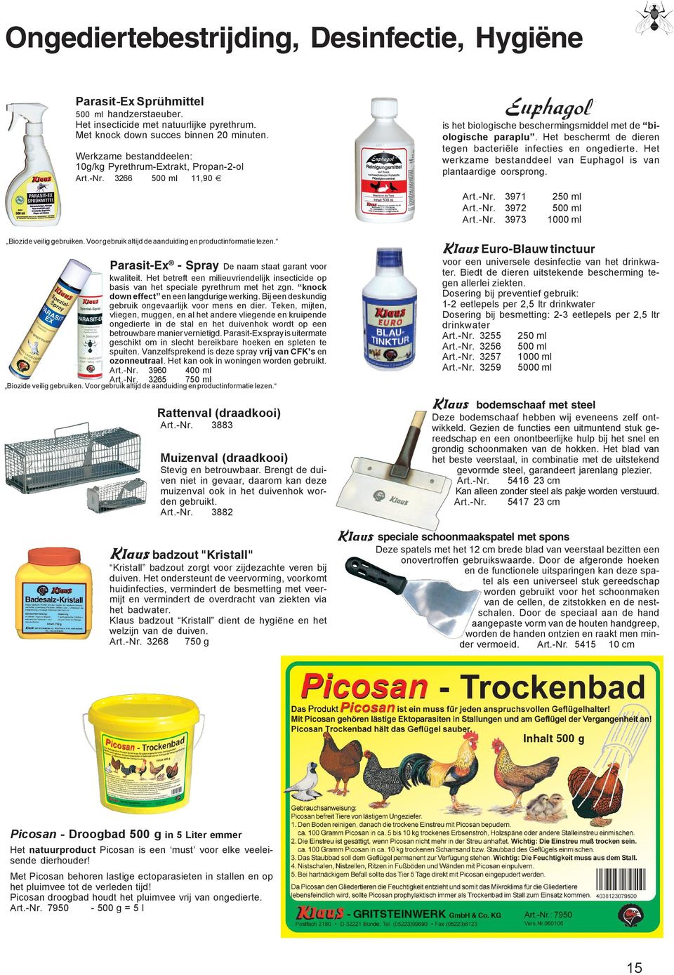 Het beschermt de dieren tegen bacteriële infecties en ongedierte. Het werkzame bestanddeel van Euphagol is van plantaardige oorsprong. 3971 3972 3973 Biozide veilig gebruiken.