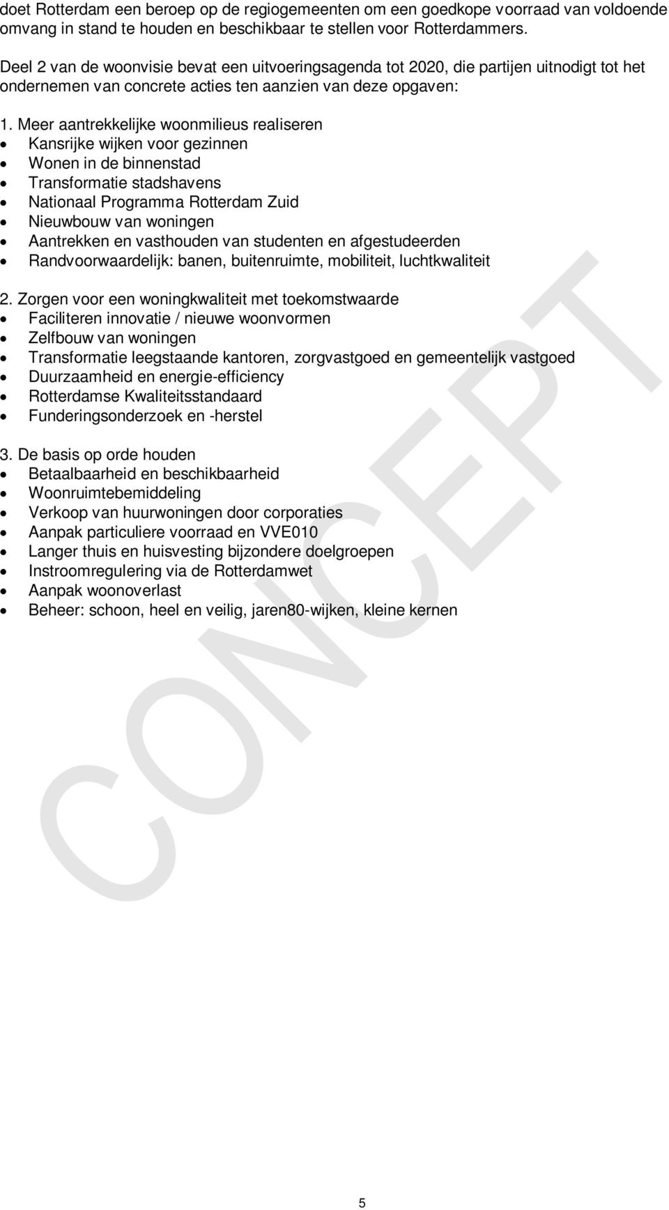 Meer aantrekkelijke woonmilieus realiseren Kansrijke wijken voor gezinnen Wonen in de binnenstad Transformatie stadshavens Nationaal Programma Rotterdam Zuid Nieuwbouw van woningen Aantrekken en