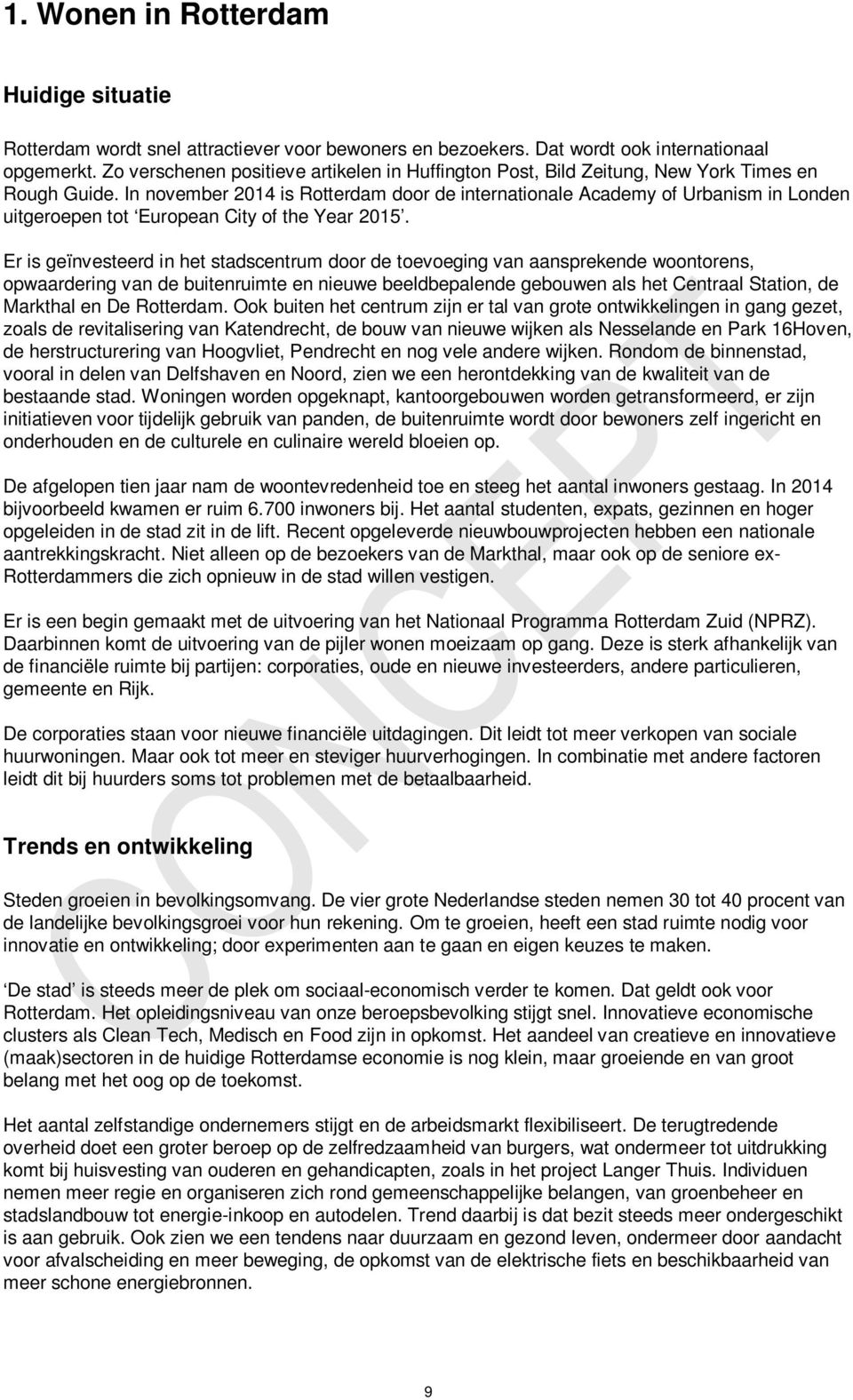 In november 2014 is Rotterdam door de internationale Academy of Urbanism in Londen uitgeroepen tot European City of the Year 2015.