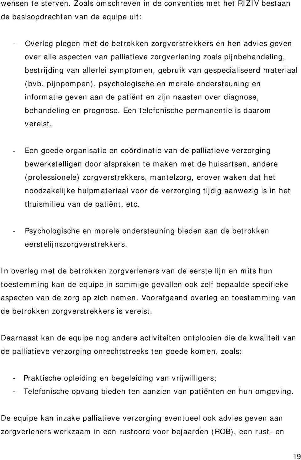 zorgverlening zoals pijnbehandeling, bestrijding van allerlei symptomen, gebruik van gespecialiseerd materiaal (bvb.