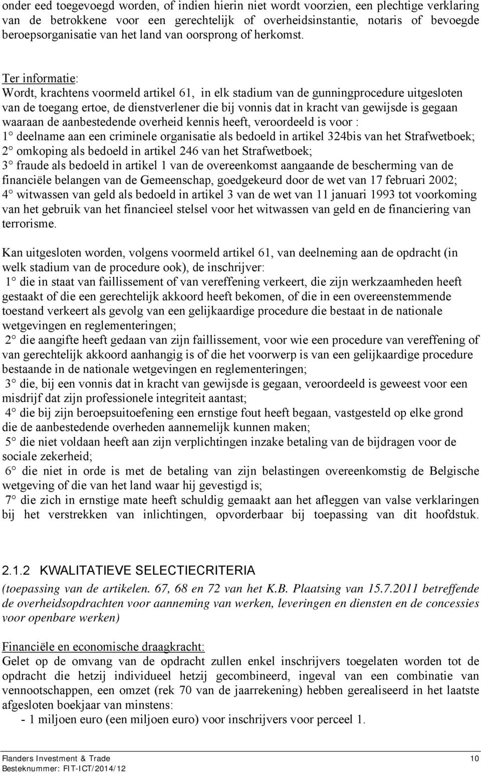 Ter informatie: Wordt, krachtens voormeld artikel 61, in elk stadium van de gunningprocedure uitgesloten van de toegang ertoe, de dienstverlener die bij vonnis dat in kracht van gewijsde is gegaan