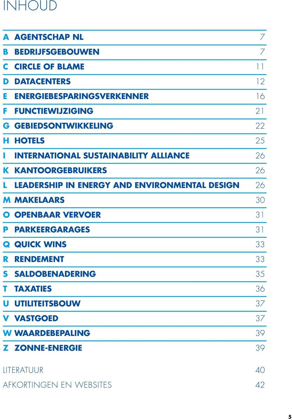 Leadership in Energy and Environmental Design 26 m Makelaars 30 o Openbaar vervoer 31 p Parkeergarages 31 q Quick wins 33 r