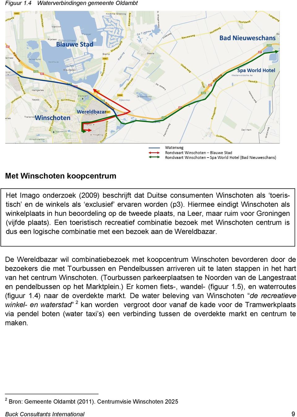 Hiermee eindigt Winschoten als winkelplaats in hun beoordeling op de tweede plaats, na Leer, maar ruim voor Groningen (vijfde plaats).