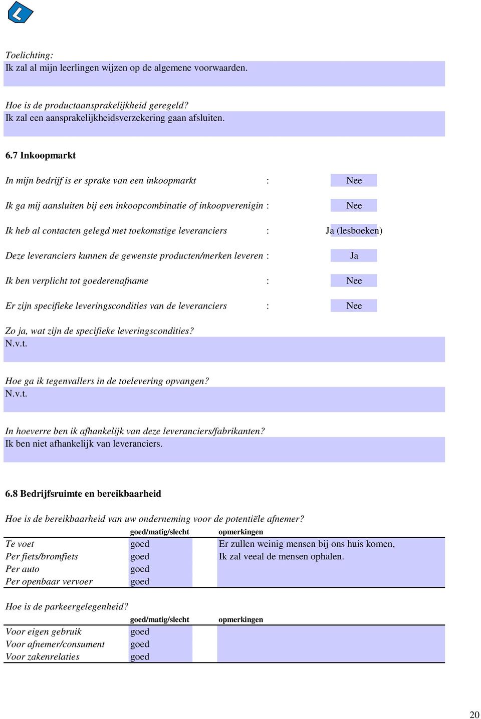 Ja (lesboeken) Deze leveranciers kunnen de gewenste producten/merken leveren : Ja Ik ben verplicht tot goederenafname : Nee Er zijn specifieke leveringscondities van de leveranciers : Nee Zo ja, wat