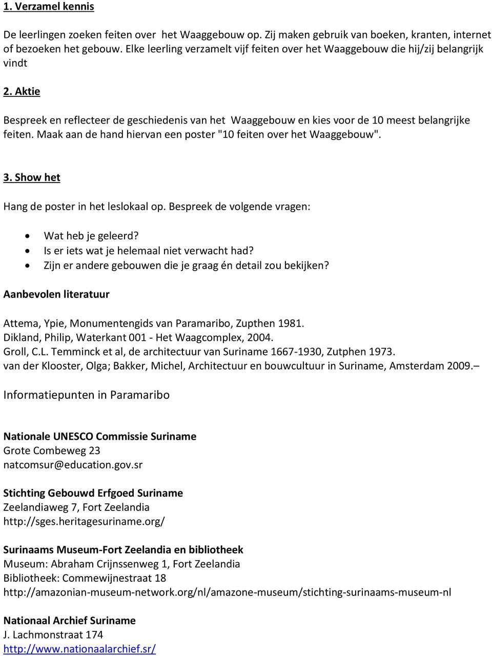 Maak aan de hand hiervan een poster "10 feiten over het Waaggebouw". 3. Show het Hang de poster in het leslokaal op. Bespreek de volgende vragen: Wat heb je geleerd?