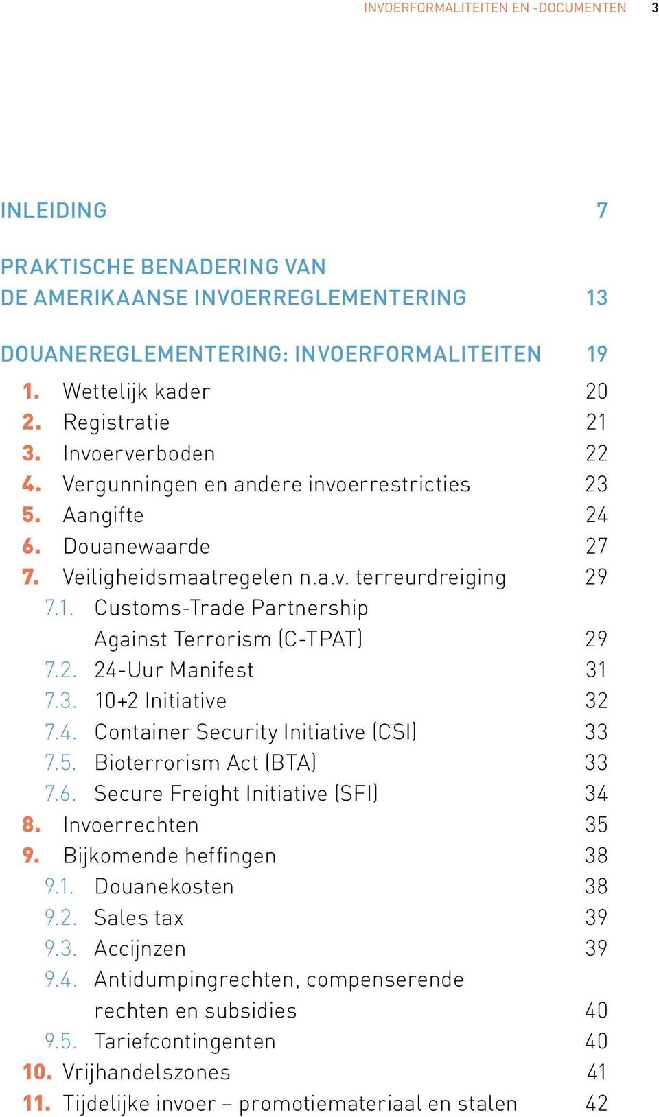 2. 24-Uur Manifest 31 7.3. 10+2 Initiative 32 7.4. Container Security Initiative (CSI) 33 7.5. Bioterrorism Act (BTA) 33 7.6. Secure Freight Initiative (SFI) 34 8. Invoerrechten 35 9.