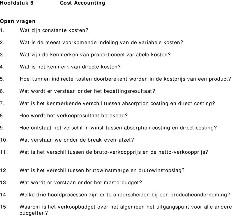 Wat is het kenmerkende verschil tussen absorption costing en direct costing? 8. Hoe wordt het verkoopresultaat berekend? 9.