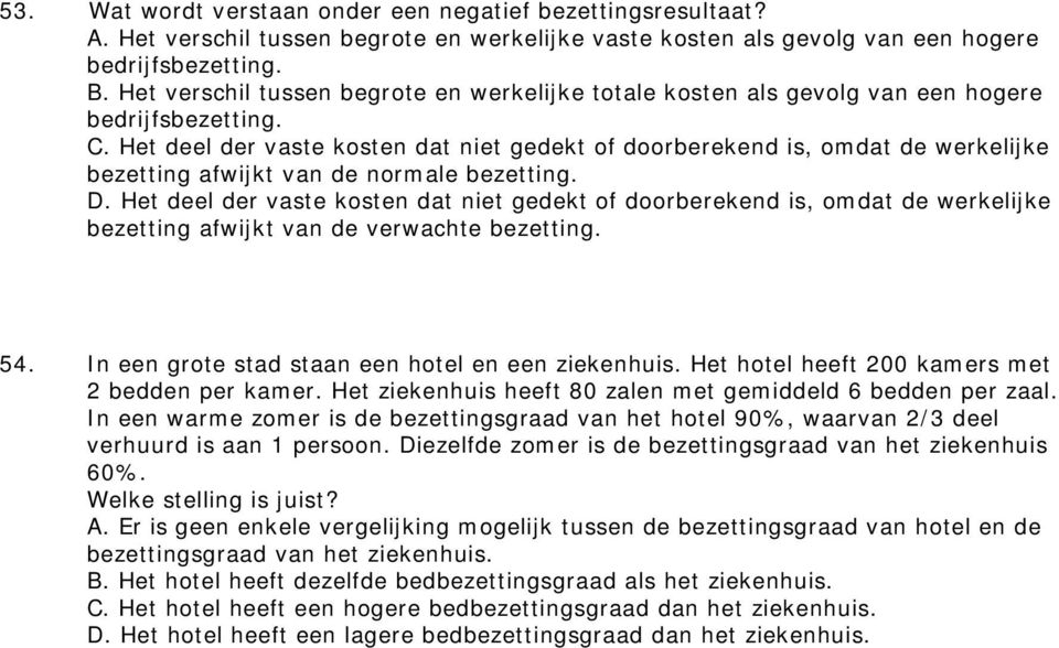 Het deel der vaste kosten dat niet gedekt of doorberekend is, omdat de werkelijke bezetting afwijkt van de normale bezetting. D.