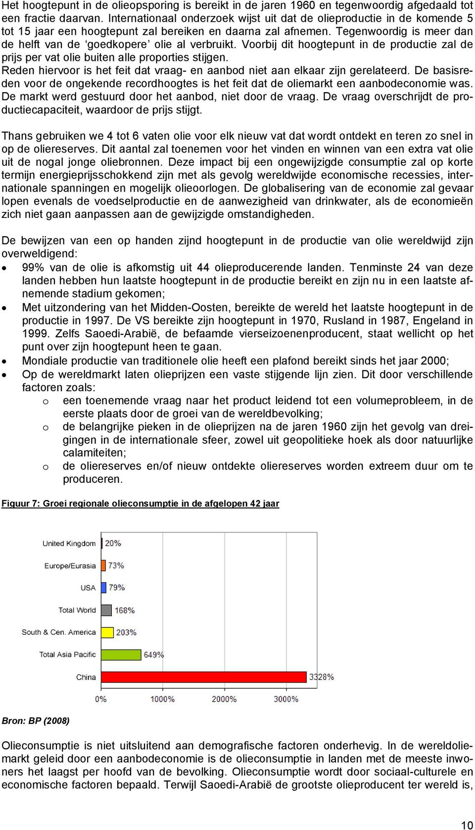 Tegenwoordig is meer dan de helft van de goedkopere olie al verbruikt. Voorbij dit hoogtepunt in de productie zal de prijs per vat olie buiten alle proporties stijgen.