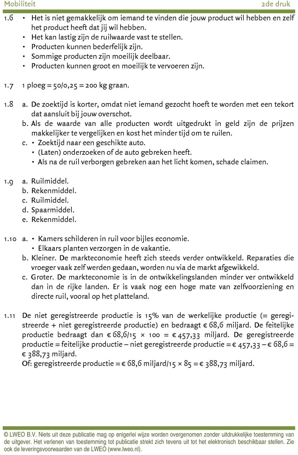 De zoektijd is korter, omdat niet iemand gezocht hoeft te worden met een tekort dat aansluit bi