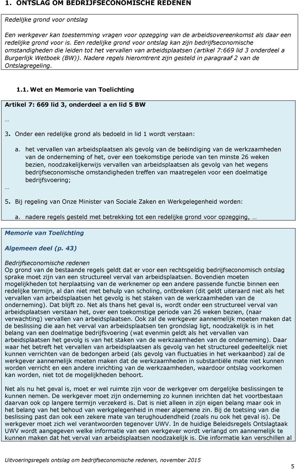 Nadere regels hieromtrent zijn gesteld in paragraaf 2 van de Ontslagregeling. 1.1. Wet en Memorie van Toelichting Artikel 7: 669 lid 3, onderdeel a en lid 5 BW 3.