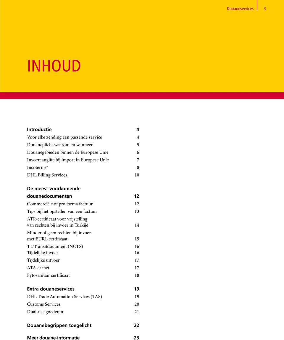voor vrijstelling van rechten bij invoer in Turkije 14 Minder of geen rechten bij invoer met EUR1-certificaat 15 T1/Transitdocument (NCTS) 16 Tijdelijke invoer 16 Tijdelijke uitvoer 17