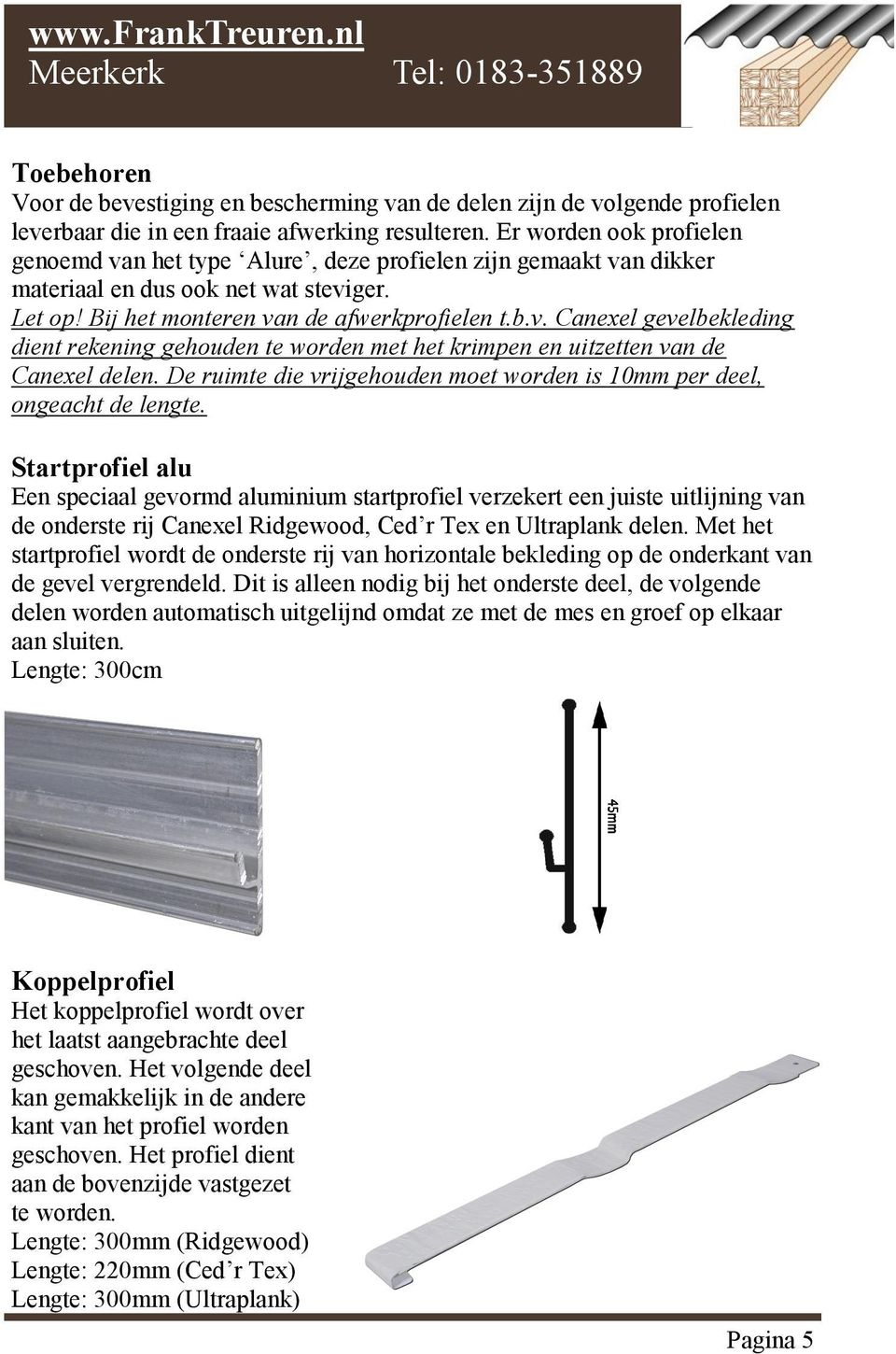 De ruimte die vrijgehouden moet worden is 10mm per deel, ongeacht de lengte.