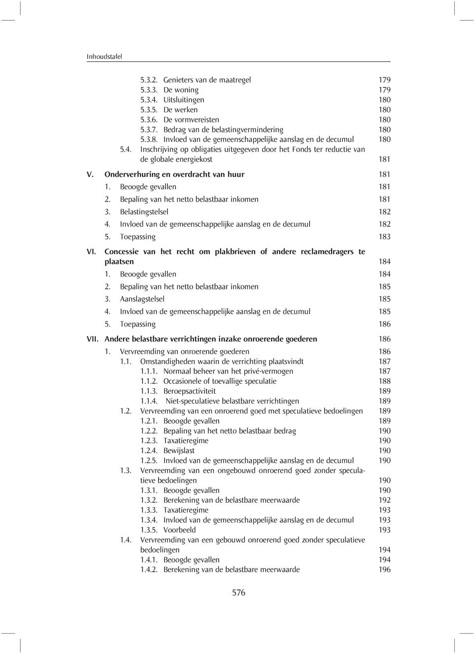 Bepaling van het netto belastbaar inkomen 181 3. Belastingstelsel 182 4. Invloed van de gemeenschappelijke aanslag en de decumul 182 5. Toepassing 183 VI.
