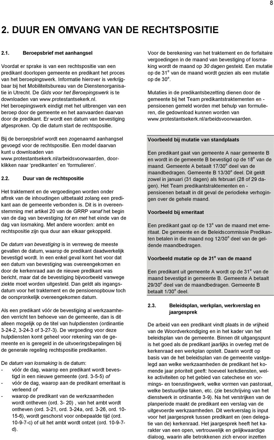 Informatie hierover is verkrijgbaar bij het Mobiliteitsbureau van de Dienstenorganisatie in Utrecht. De Gids voor het Beroepingswerk is te downlo