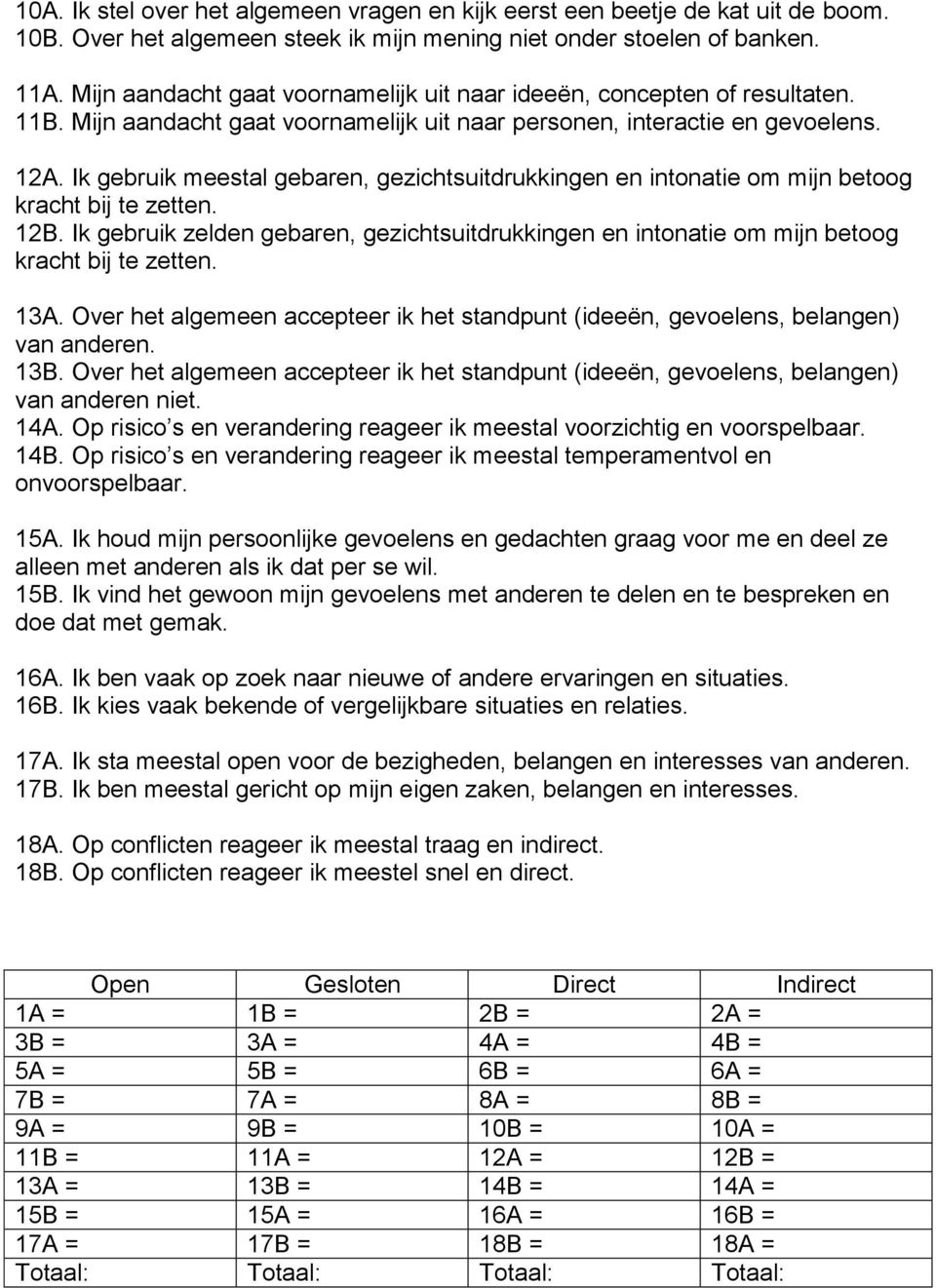 Ik gebruik meestal gebaren, gezichtsuitdrukkingen en intonatie om mijn betoog kracht bij te zetten. 12B.