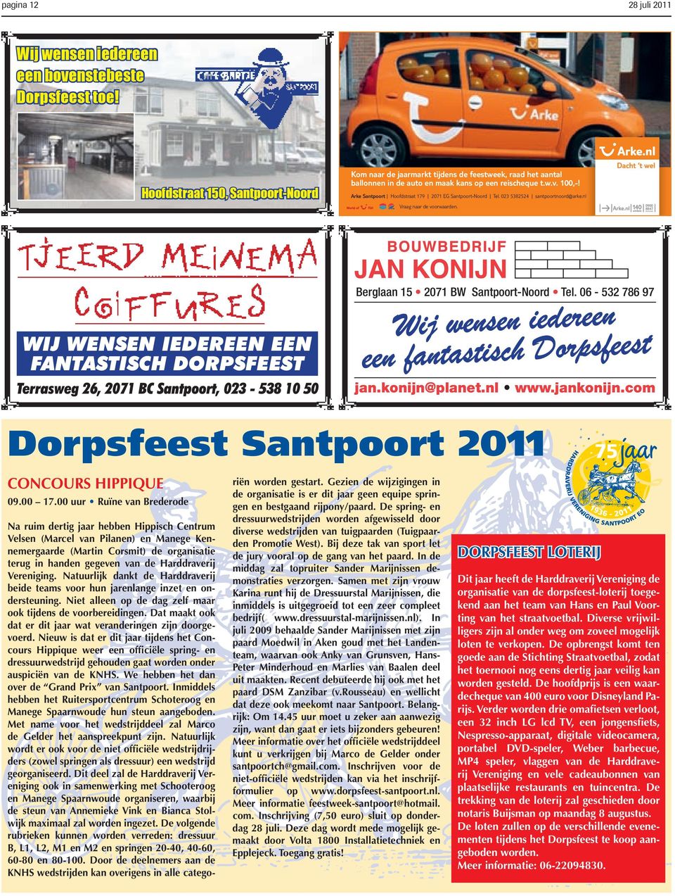 Arke Santpoort Hoofdstraat 179 2071 EG Santpoort-Noord Tel. 023 5382524 santpoortnoord@arke.nl Vraag naar de voorwaarden.