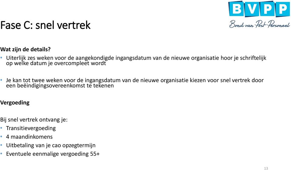 je overcompleet wordt Je kan tot twee weken voor de ingangsdatum van de nieuwe organisatie kiezen voor snel vertrek