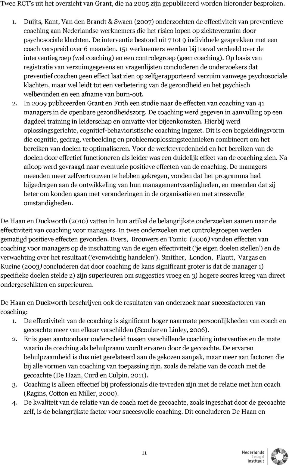 De interventie bestond uit 7 tot 9 individuele gesprekken met een coach verspreid over 6 maanden.