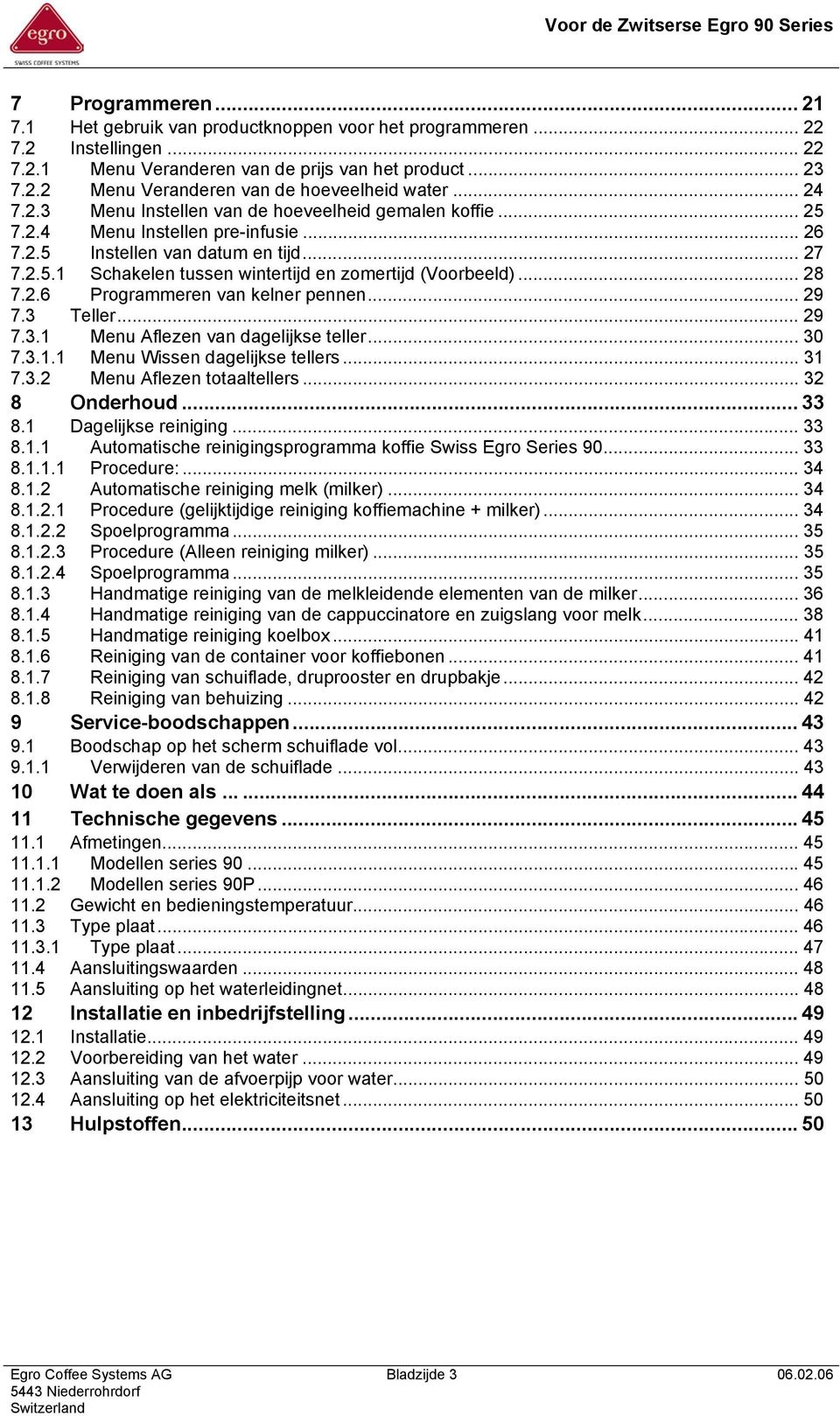 .. 28 7.2.6 Programmeren van kelner pennen... 29 7.3 Teller... 29 7.3.1 Menu Aflezen van dagelijkse teller... 30 7.3.1.1 Menu Wissen dagelijkse tellers... 31 7.3.2 Menu Aflezen totaaltellers.