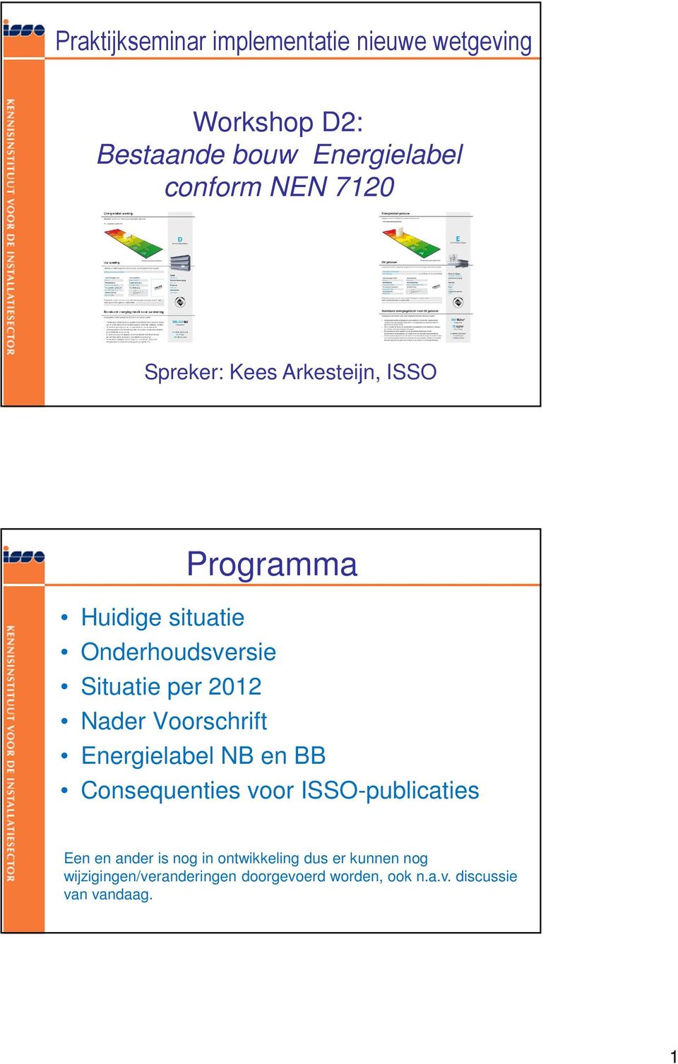 Nader Voorschrift Energielabel NB en BB Consequenties voor ISSO-publicaties Een en ander is nog in