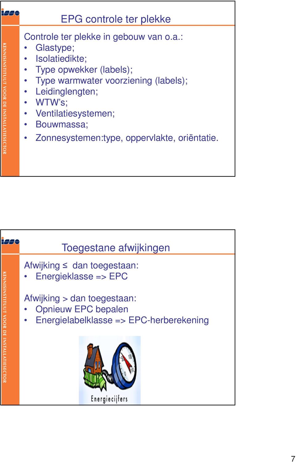 Leidinglengten; WTW s; Ventilatiesystemen; Bouwmassa; Zonnesystemen:type, oppervlakte, oriëntatie.