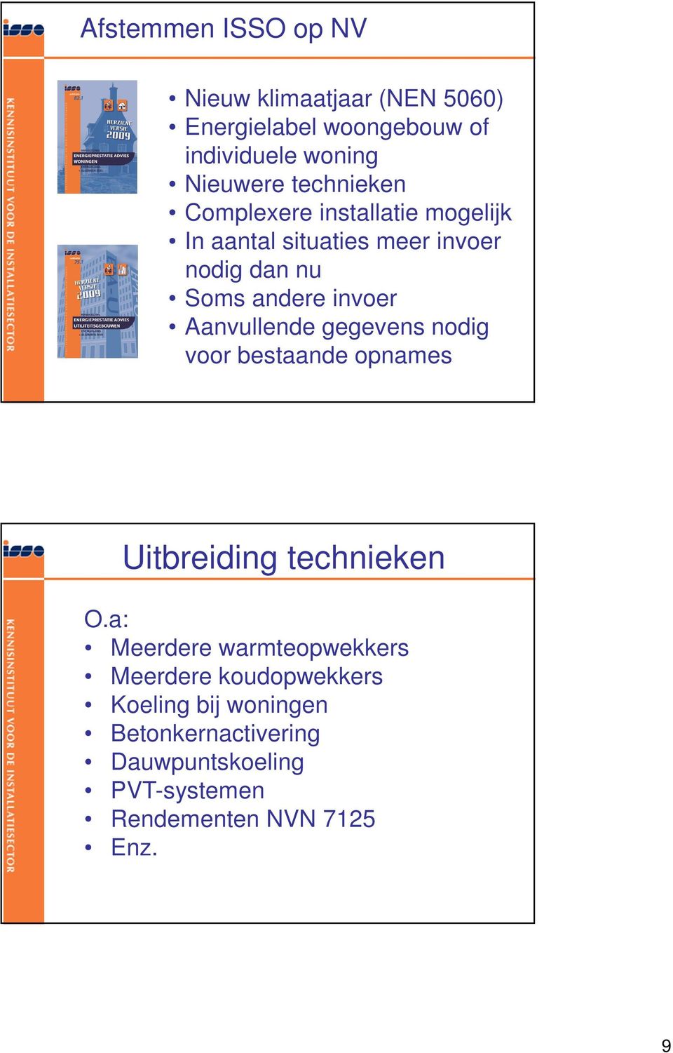 Aanvullende gegevens nodig voor bestaande opnames Uitbreiding technieken O.