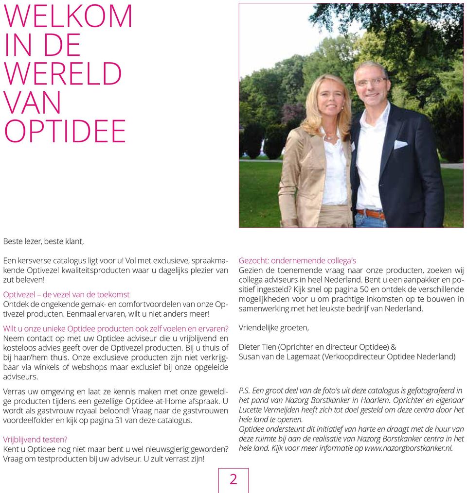 Wilt u onze unieke Optidee producten ook zelf voelen en ervaren? Neem contact op met uw Optidee adviseur die u vrijblijvend en kosteloos advies geeft over de Optivezel producten.