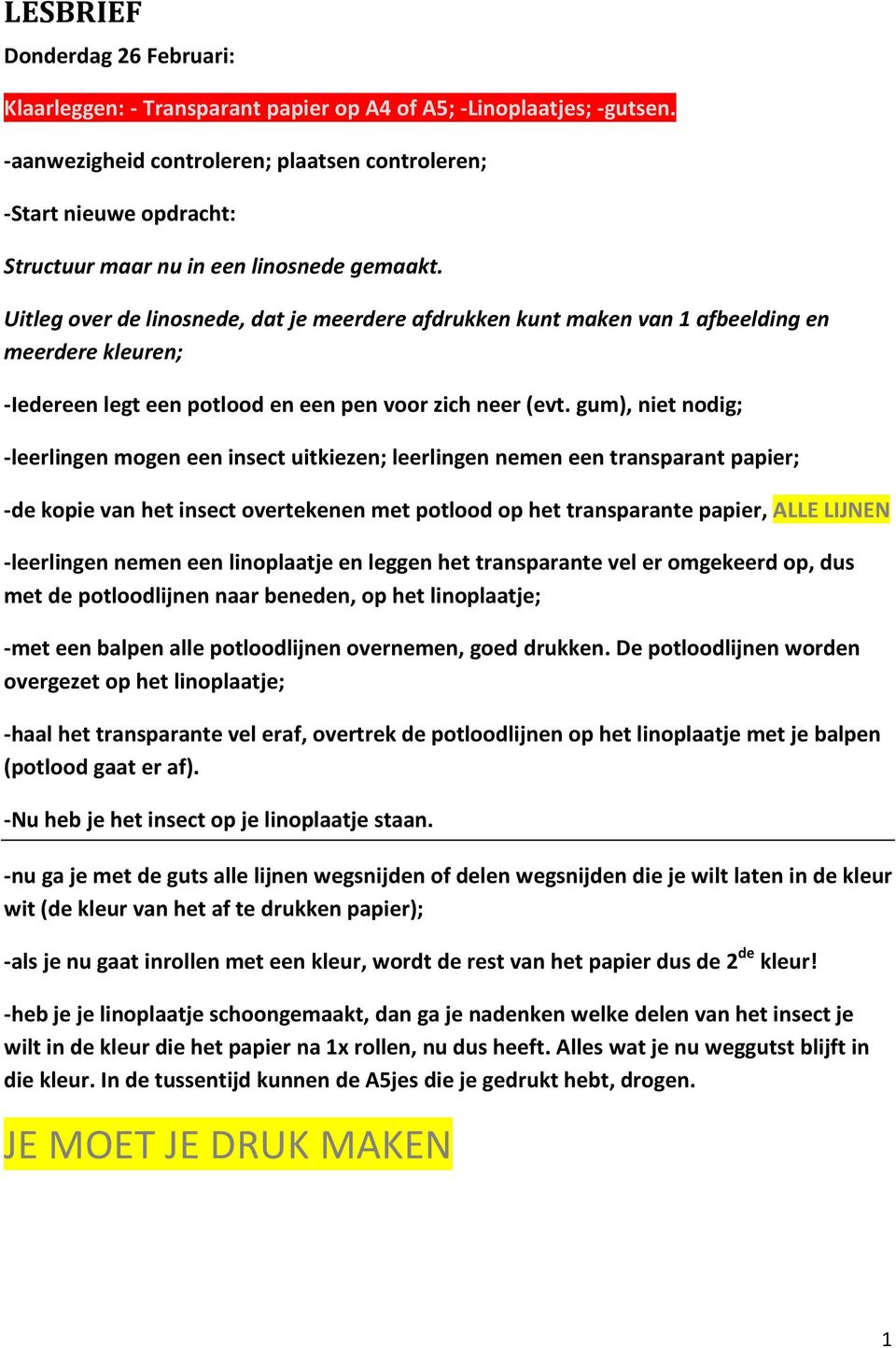 Uitleg over de linosnede, dat je meerdere afdrukken kunt maken van 1 afbeelding en meerdere kleuren; -Iedereen legt een potlood en een pen voor zich neer (evt.