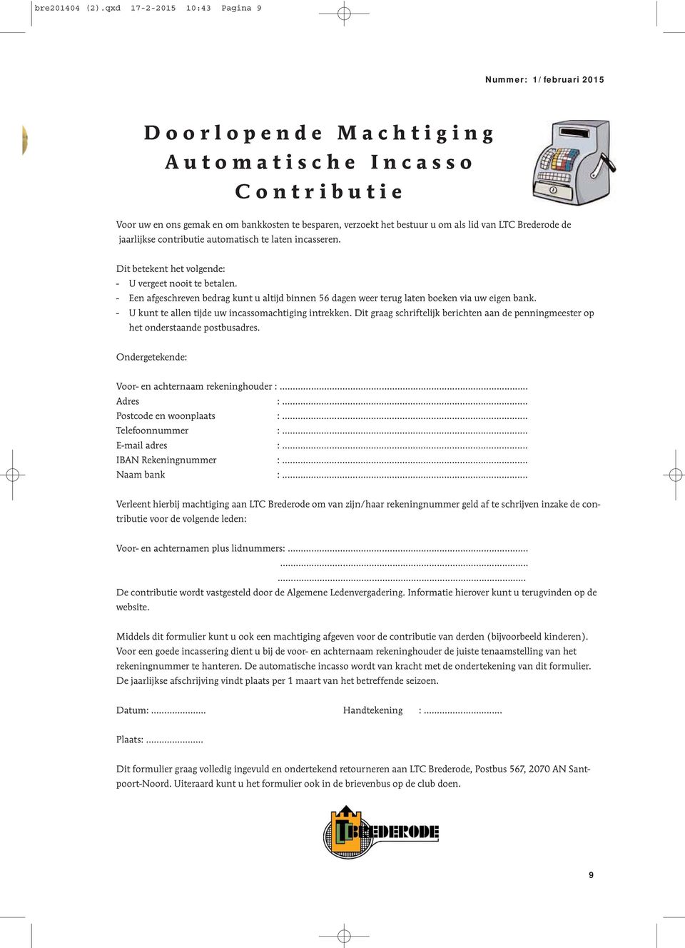 LTC Brederode de jaarlijkse contributie automatisch te laten incasseren. Dit betekent het volgende: - U vergeet nooit te betalen.