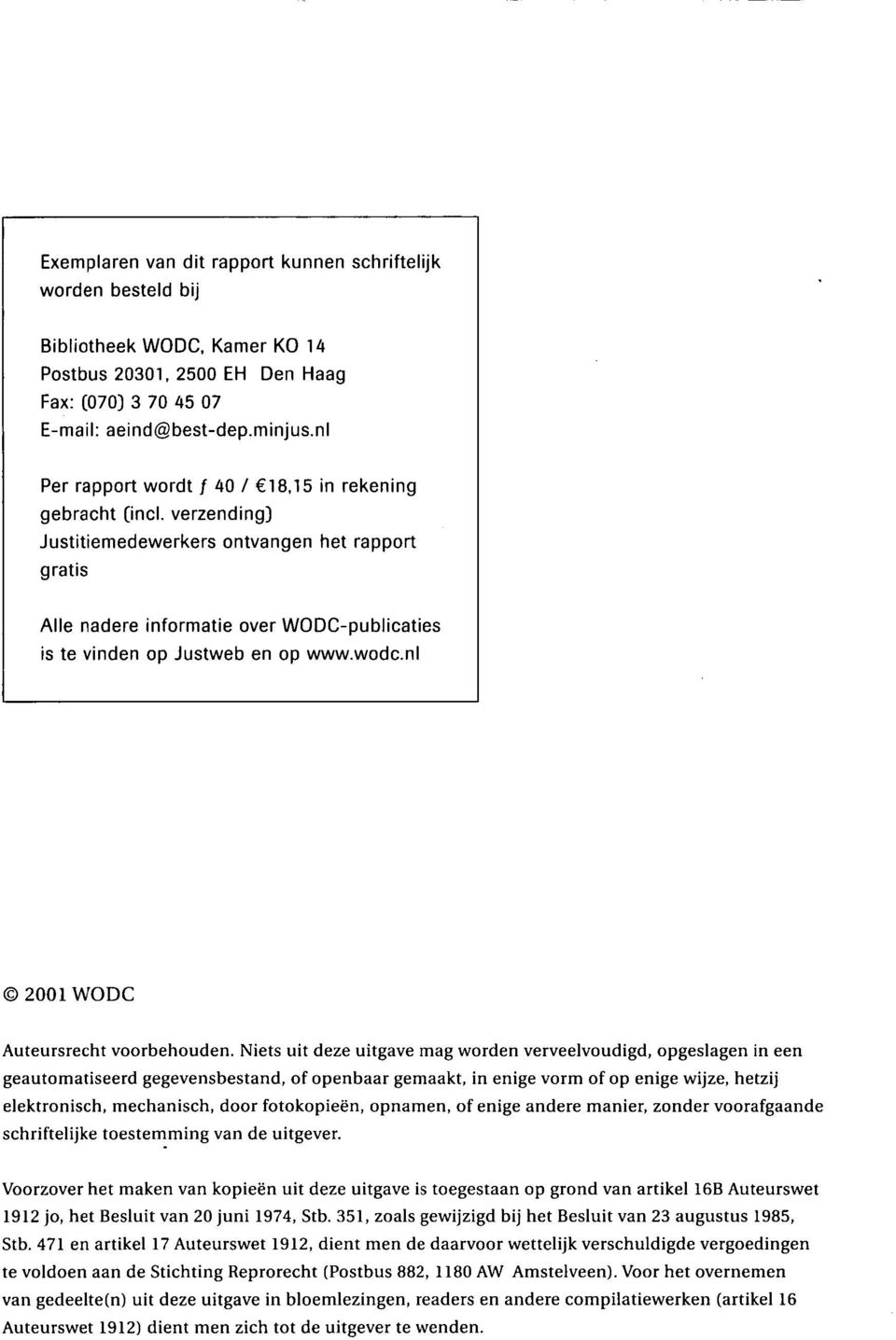 verzending) Justitiemedewerkers ontvangen het rapport gratis Alle nadere informatie over WODC-publicaties is te vinden op Justweb en op www.wodc.nl 2001 WODC Auteursrecht voorbehouden.