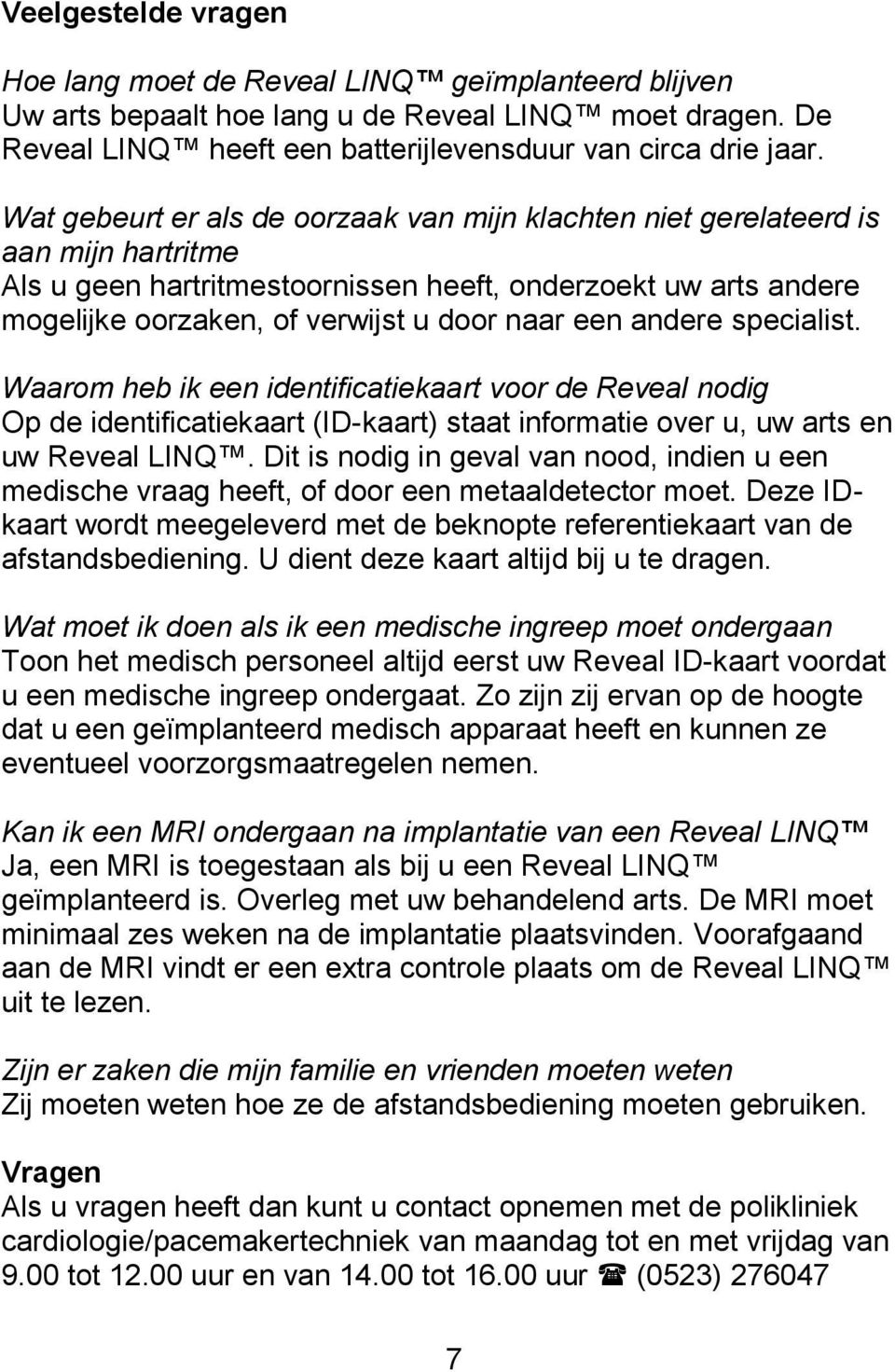 andere specialist. Waarom heb ik een identificatiekaart voor de Reveal nodig Op de identificatiekaart (ID-kaart) staat informatie over u, uw arts en uw Reveal LINQ.