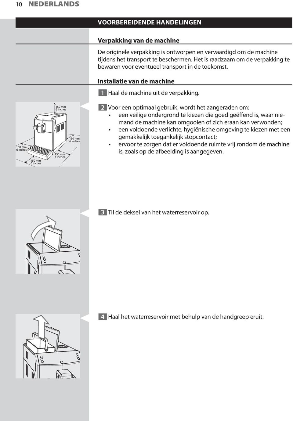 2 Voor een optimaal gebruik, wordt het aangeraden om: een veilige ondergrond te kiezen die goed geëffend is, waar niemand de machine kan omgooien of zich eraan kan verwonden; een voldoende verlichte,