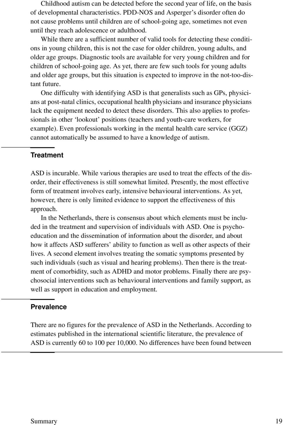 While there are a sufficient number of valid tools for detecting these conditions in young children, this is not the case for older children, young adults, and older age groups.