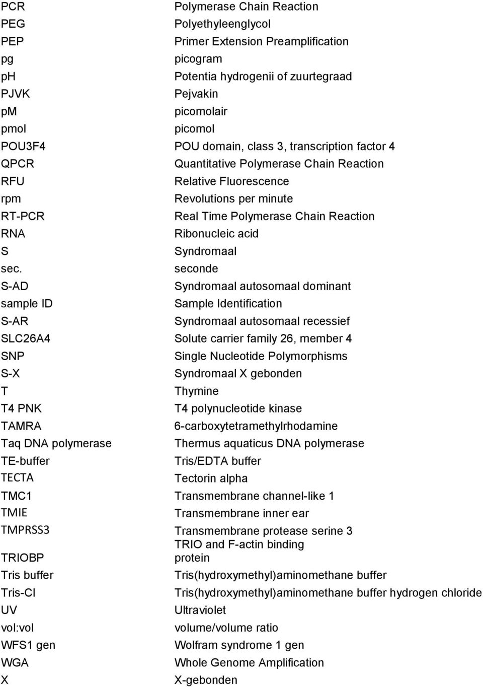 S-AD sample ID S-AR Quantitative Polymerase Chain Reaction Relative Fluorescence Revolutions per minute Real Time Polymerase Chain Reaction Ribonucleic acid Syndromaal seconde Syndromaal autosomaal