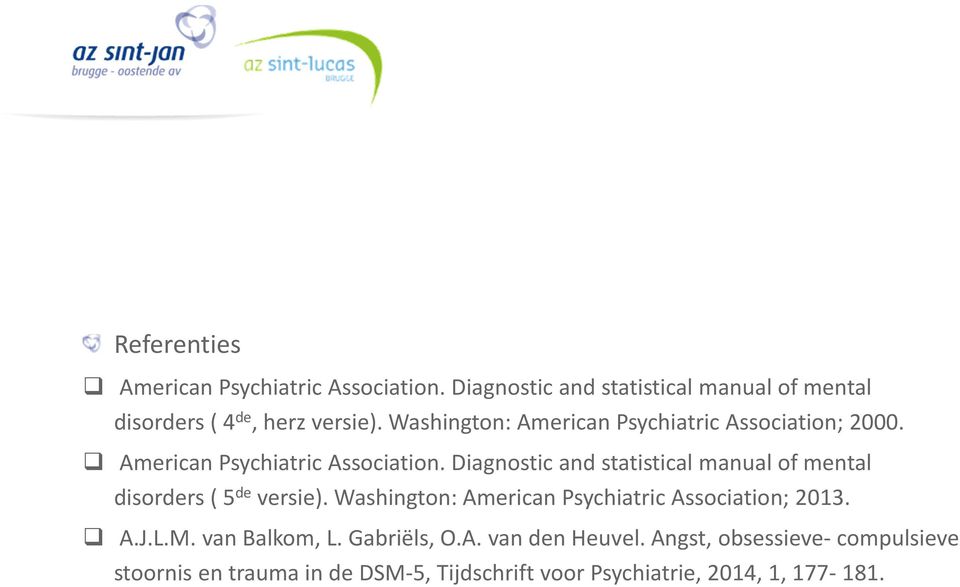 Diagnostic and statistical manual of mental disorders ( 5 de versie). Washington: American PsychiatricAssociation; 2013. A.J.