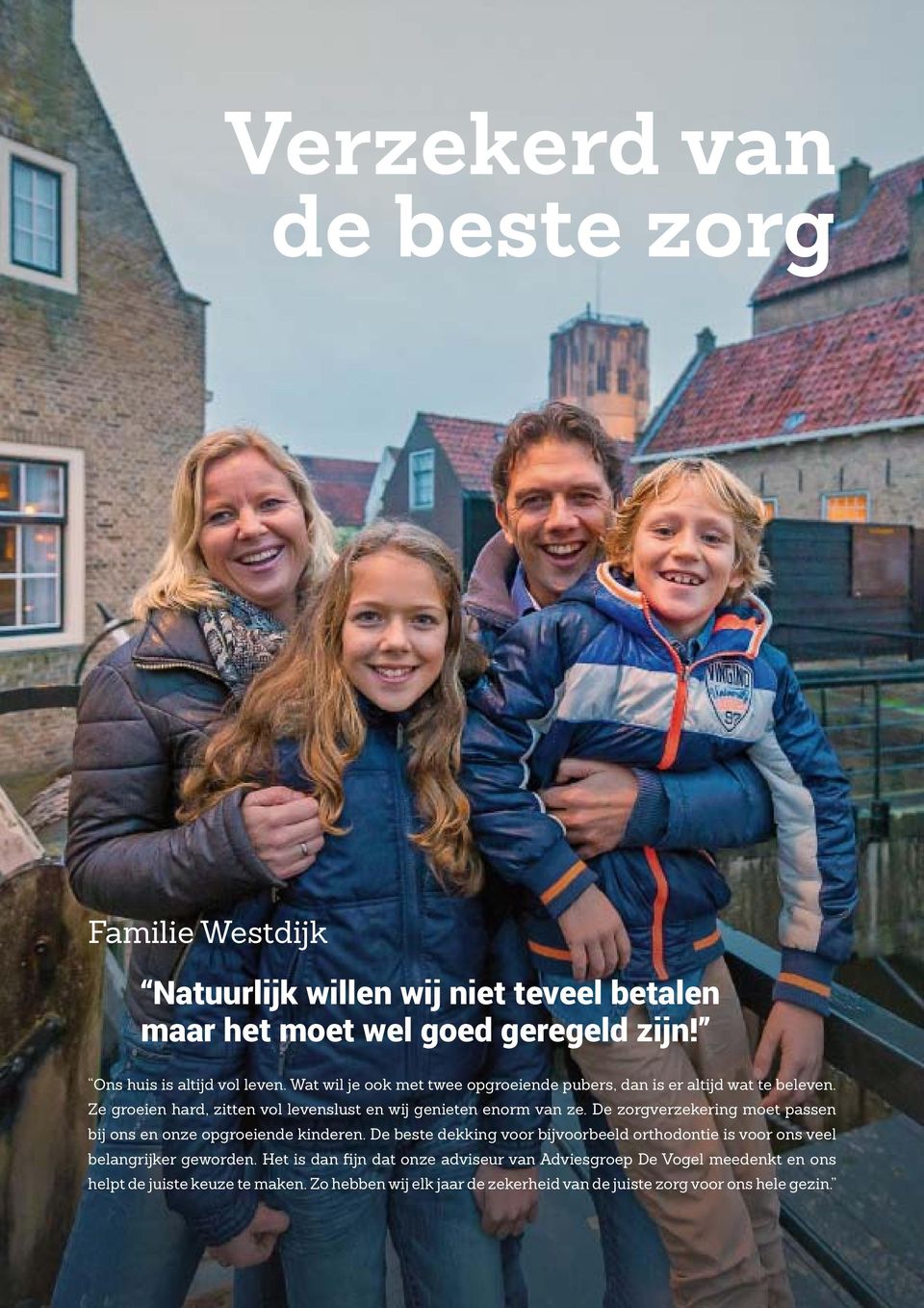 De zorgverzekering moet passen bij ons en onze opgroeiende kinderen. De beste dekking voor bijvoorbeeld orthodontie is voor ons veel belangrijker geworden.