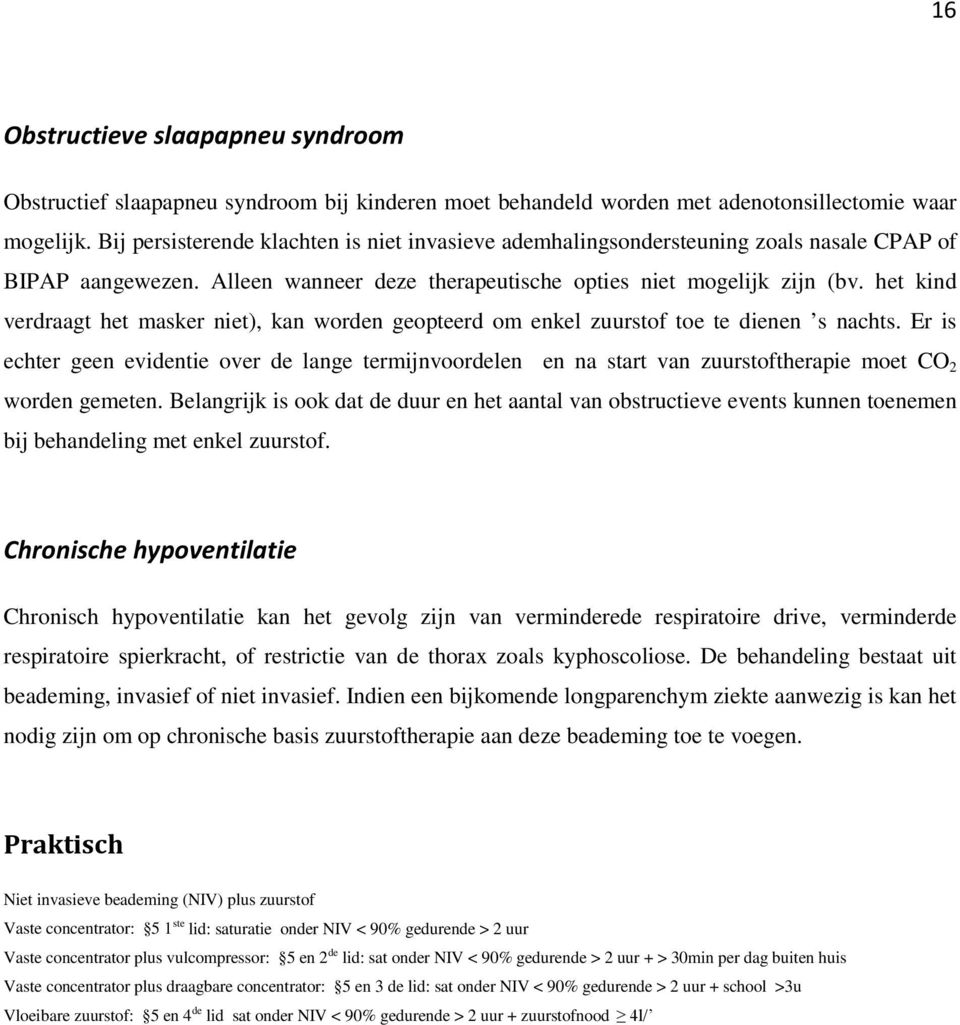 het kind verdraagt het masker niet), kan worden geopteerd om enkel zuurstof toe te dienen s nachts.