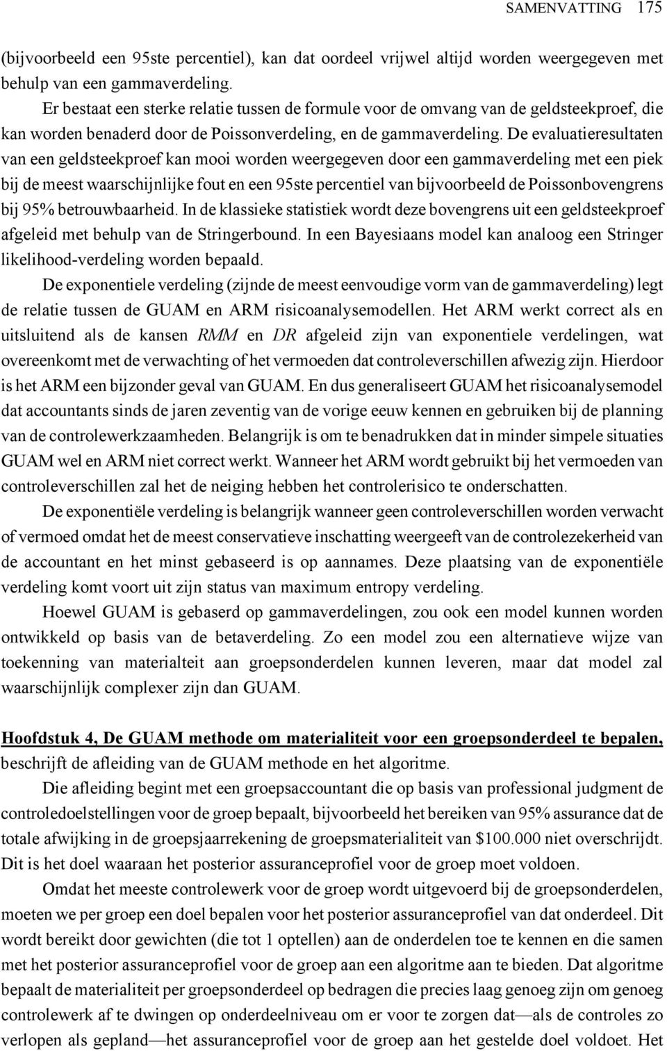 De evaluatieresultaten van een geldsteekproef kan mooi worden weergegeven door een gammaverdeling met een piek bij de meest waarschijnlijke fout en een 95ste percentiel van bijvoorbeeld de