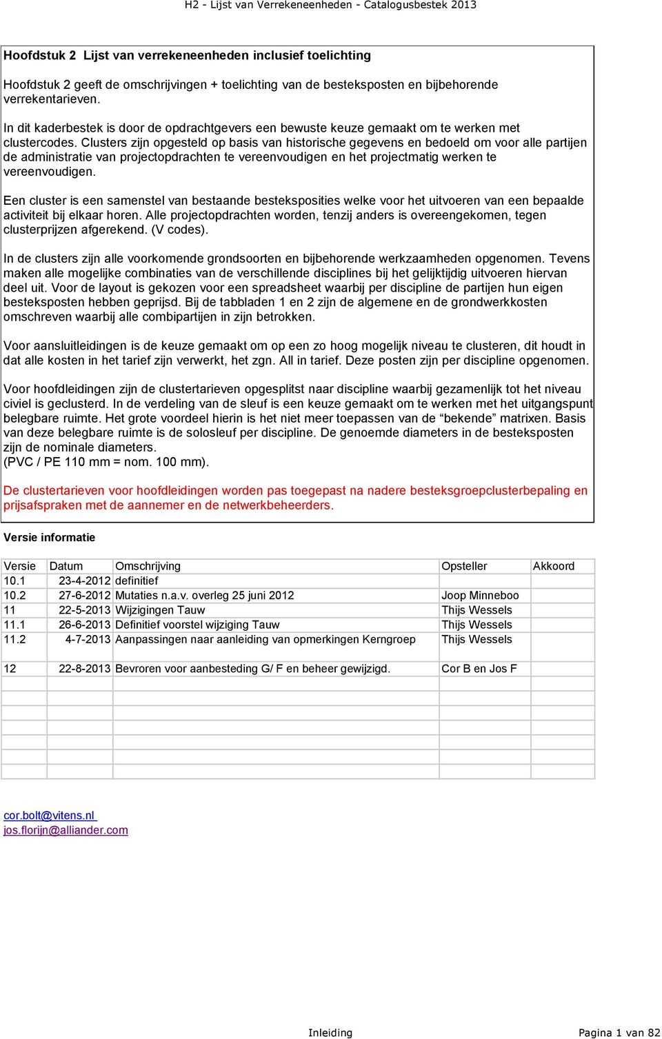 Clusters zijn opgesteld op basis van historische gegevens en bedoeld om voor alle partijen de administratie van projectopdrachten te vereenvoudigen en het projectmatig werken te vereenvoudigen.