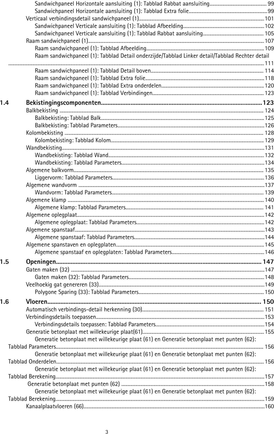 ..107 Raam sandwichpaneel (1): Tabblad Afbeelding...109 Raam sandwichpaneel (1): Tabblad Detail onderzijde/tabblad Linker detail/tabblad Rechter detail.