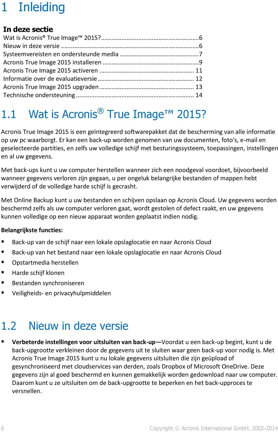 Acronis True Image 2015 is een geïntegreerd softwarepakket dat de bescherming van alle informatie op uw pc waarborgt.