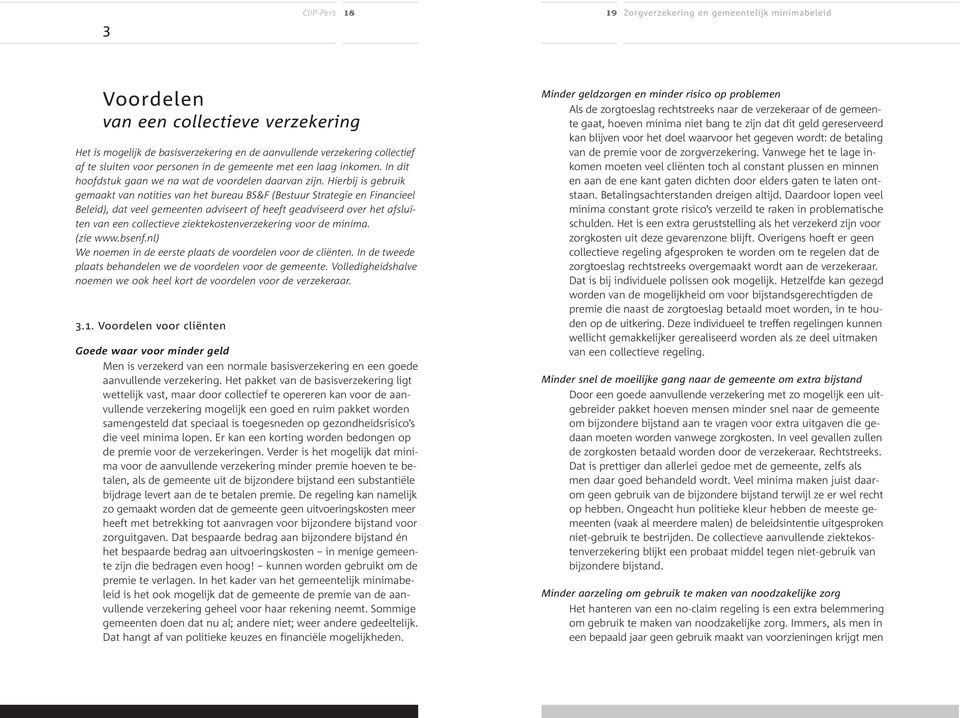 Hierbij is gebruik gemaakt van notities van het bureau BS&F (Bestuur Strategie en Financieel Beleid), dat veel gemeenten adviseert of heeft geadviseerd over het afsluiten van een collectieve