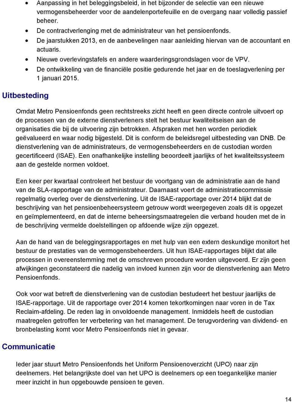 Nieuwe overlevingstafels en andere waarderingsgrondslagen voor de VPV. De ontwikkeling van de financiële positie gedurende het jaar en de toeslagverlening per 1 januari 2015.