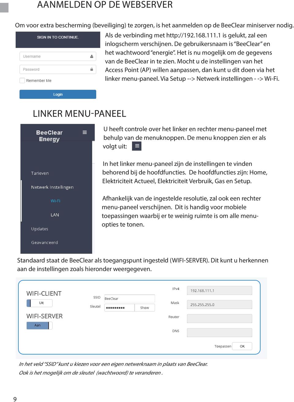 Mocht u de instellingen van het Access Point (AP) willen aanpassen, dan kunt u dit doen via het linker menu-paneel. Via Setup --> Netwerk instellingen - -> Wi-Fi.