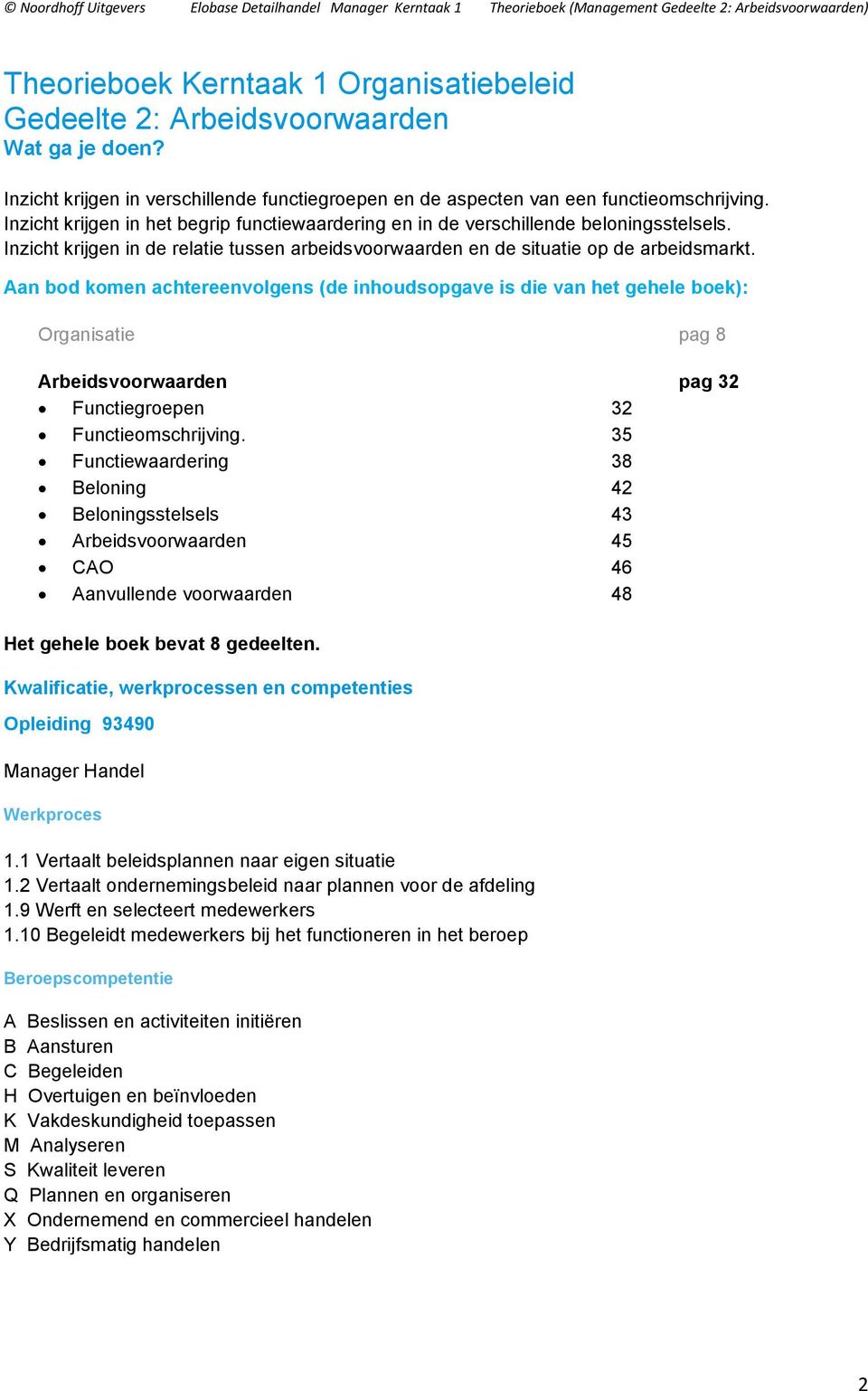 Aan bod komen achtereenvolgens (de inhoudsopgave is die van het gehele boek): Organisatie pag 8 Arbeidsvoorwaarden pag 32 Functiegroepen 32 Functieomschrijving.