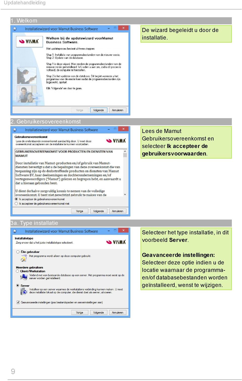 gebruikersvoorwaarden. 3a. Type installatie Selecteer het type installatie, in dit voorbeeld Server.
